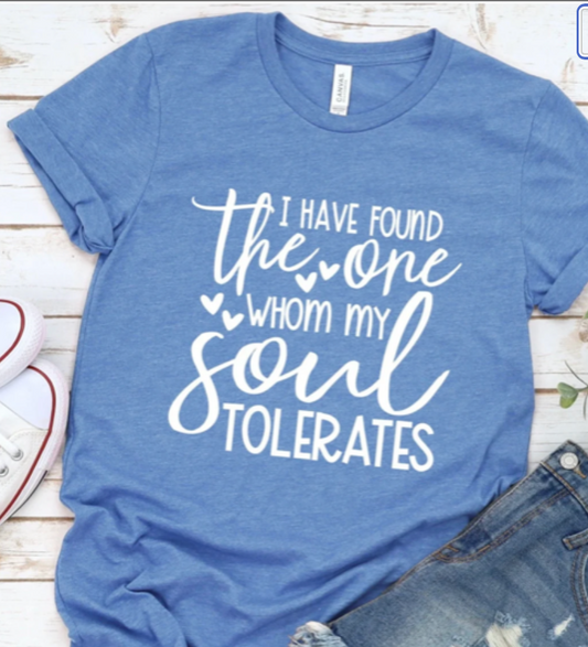 I have found the one whom my should tolerates shirt