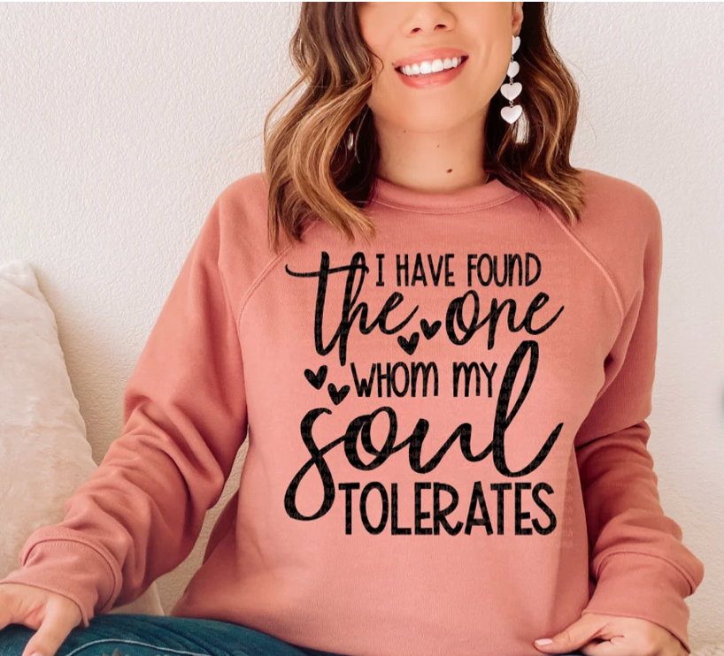 I have found the one whom my should tolerates shirt
