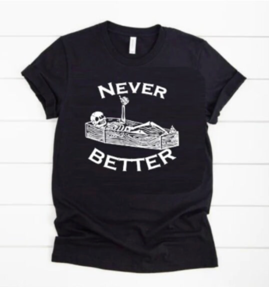Never Better Shirt