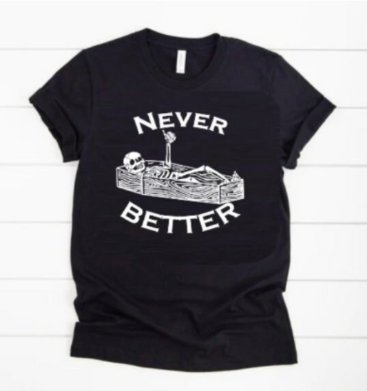 Never Better Shirt