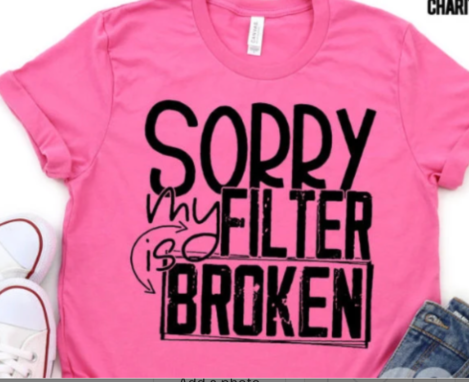 Sorry my filter is broken shirt