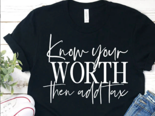 Know your worth then add tax shirt